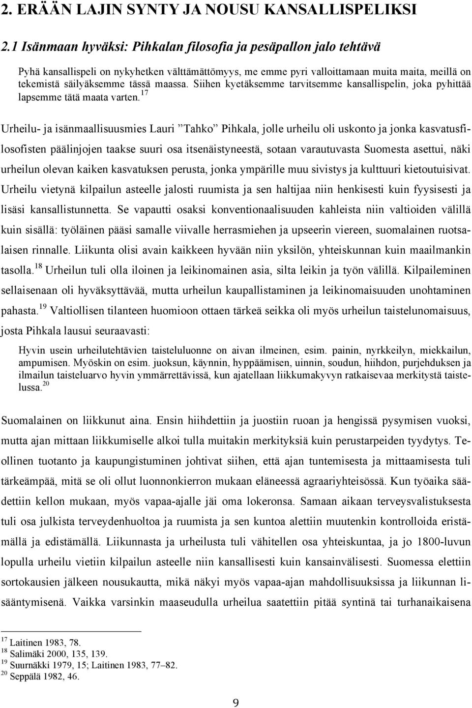 maassa. Siihen kyetäksemme tarvitsemme kansallispelin, joka pyhittää lapsemme tätä maata varten.