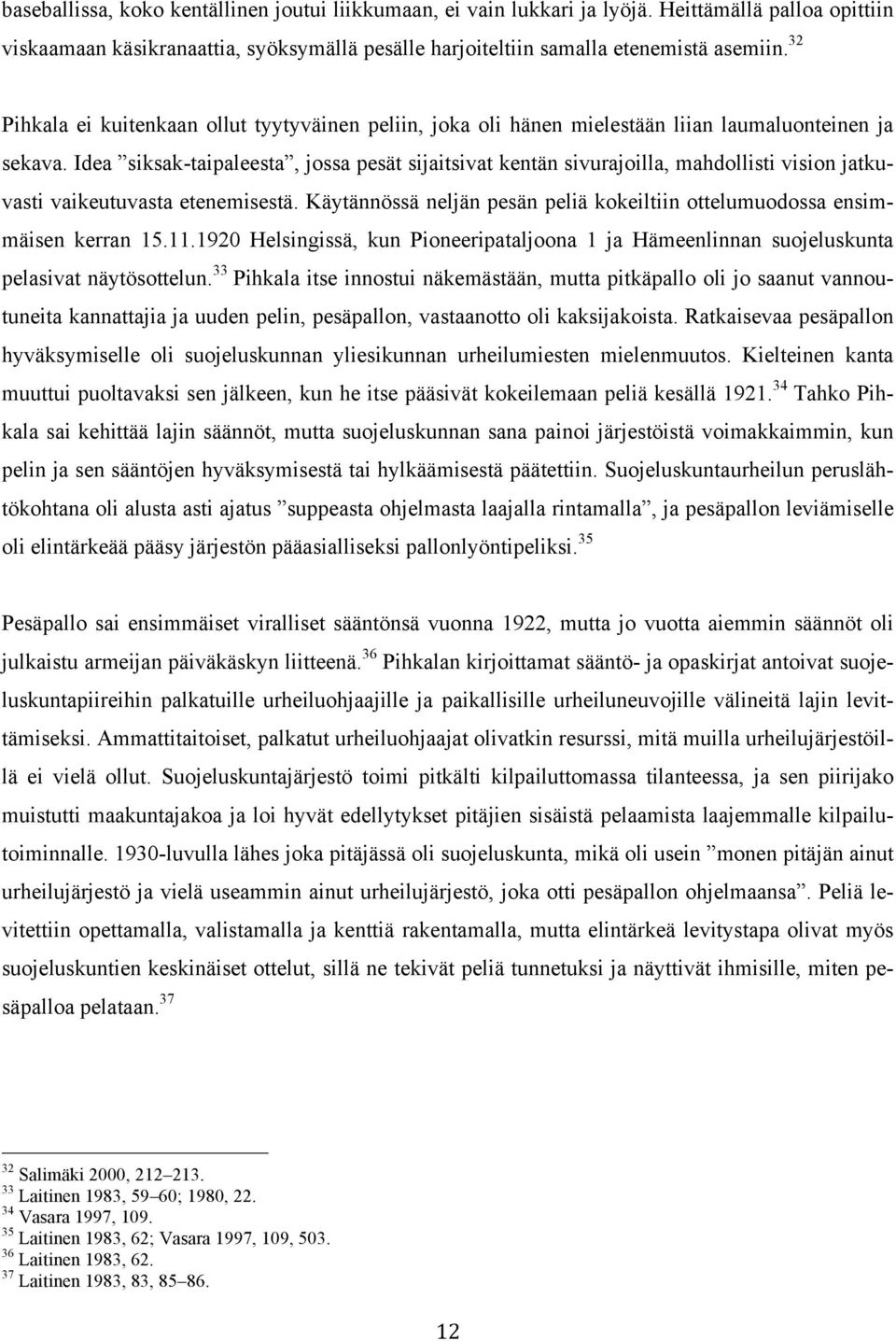 Idea siksak-taipaleesta, jossa pesät sijaitsivat kentän sivurajoilla, mahdollisti vision jatkuvasti vaikeutuvasta etenemisestä.