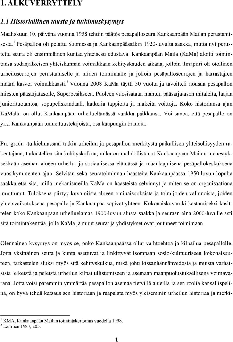 Kankaanpään Maila (KaMa) aloitti toimintansa sodanjälkeisen yhteiskunnan voimakkaan kehityskauden aikana, jolloin ilmapiiri oli otollinen urheiluseurojen perustamiselle ja niiden toiminnalle ja