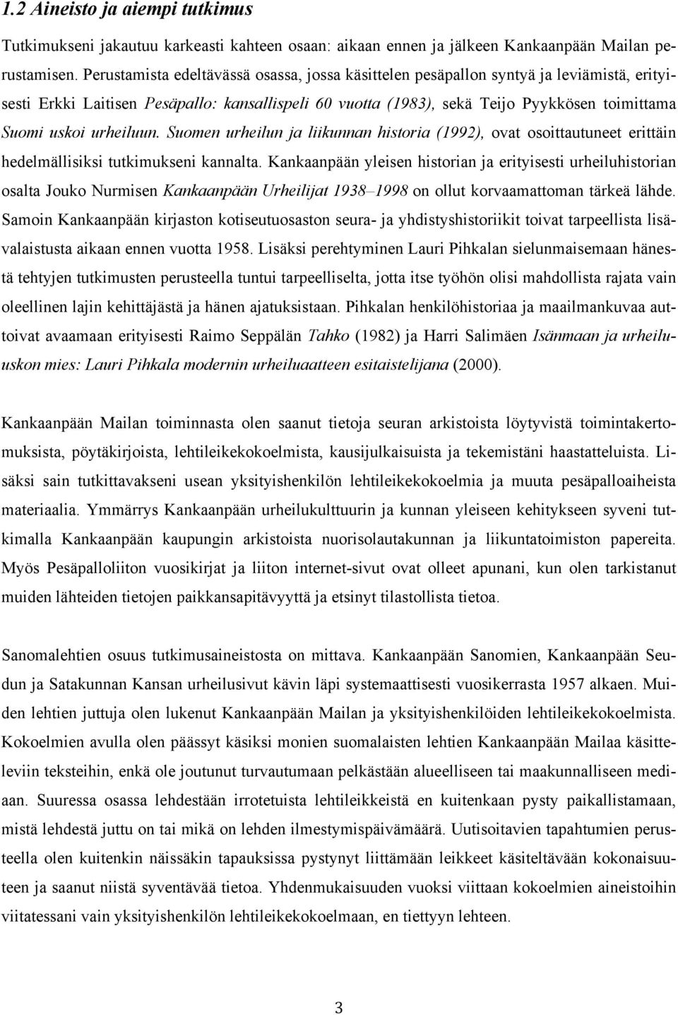 urheiluun. Suomen urheilun ja liikunnan historia (1992), ovat osoittautuneet erittäin hedelmällisiksi tutkimukseni kannalta.