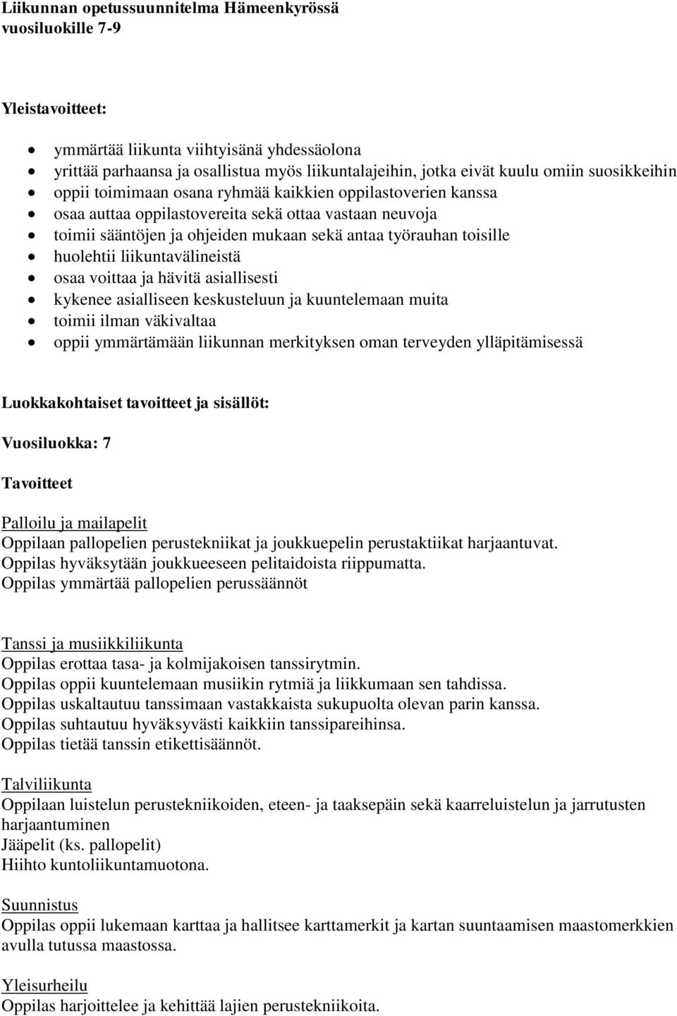 huolehtii liikuntavälineistä osaa voittaa ja hävitä asiallisesti kykenee asialliseen keskusteluun ja kuuntelemaan muita toimii ilman väkivaltaa oppii ymmärtämään liikunnan merkityksen oman terveyden