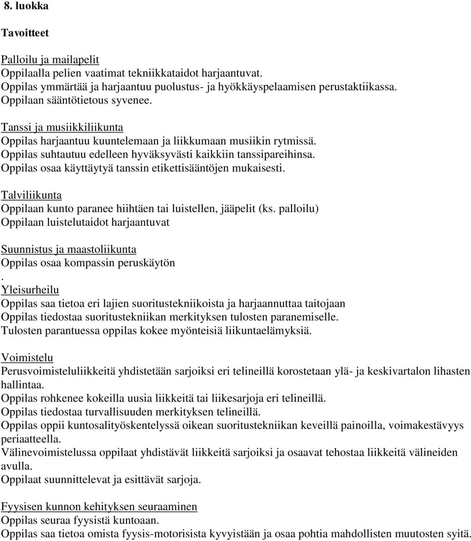 Oppilas osaa käyttäytyä tanssin etikettisääntöjen mukaisesti. Oppilaan kunto paranee hiihtäen tai luistellen, jääpelit (ks.