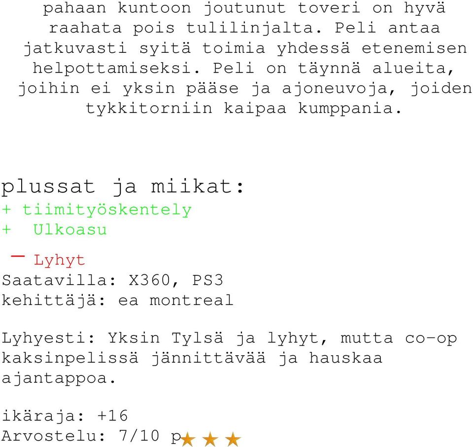 Peli on täynnä alueita, joihin ei yksin pääse ja ajoneuvoja, joiden tykkitorniin kaipaa kumppania.