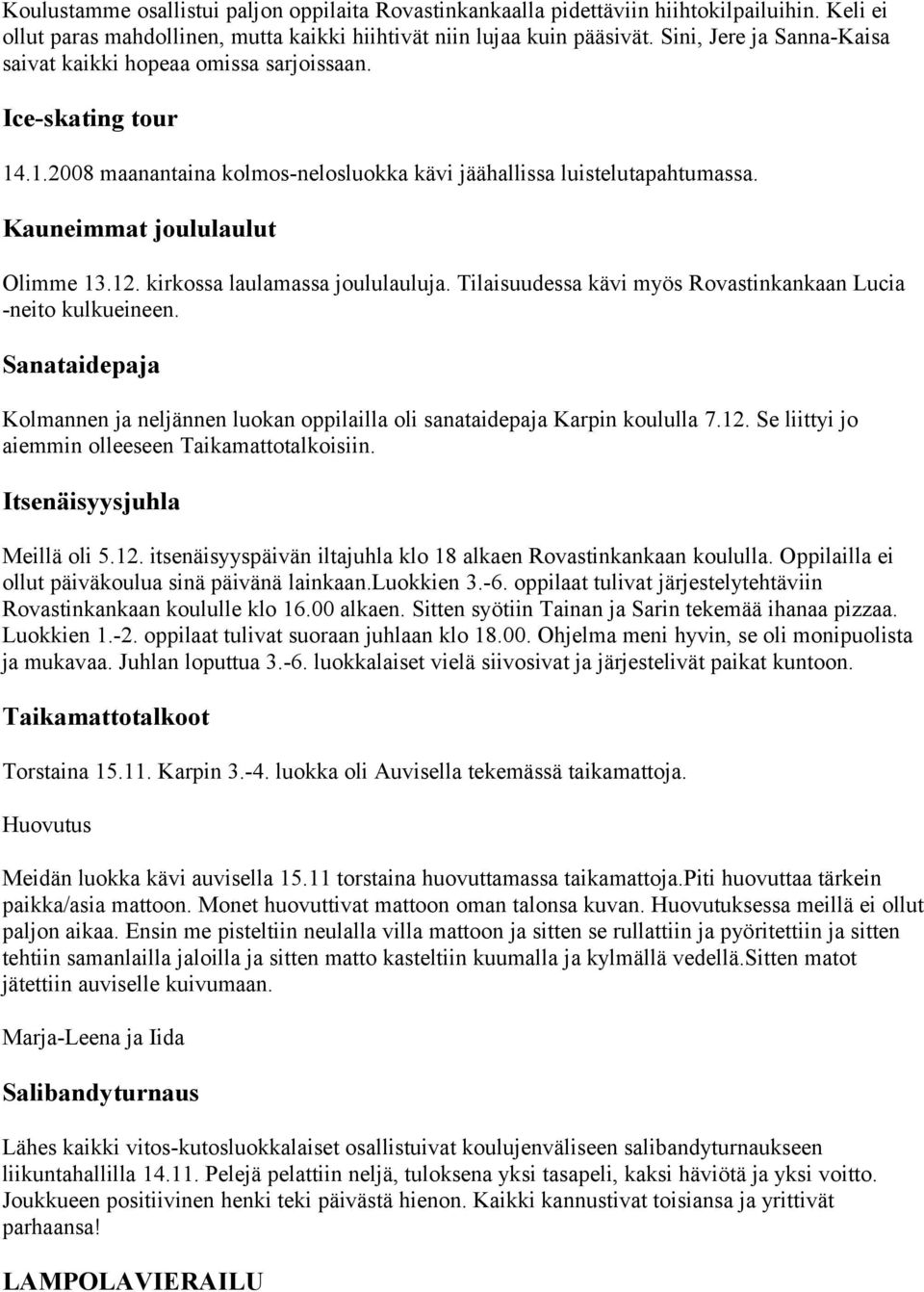 kirkossa laulamassa joululauluja. Tilaisuudessa kävi myös Rovastinkankaan Lucia -neito kulkueineen. Sanataidepaja Kolmannen ja neljännen luokan oppilailla oli sanataidepaja Karpin koululla 7.12.