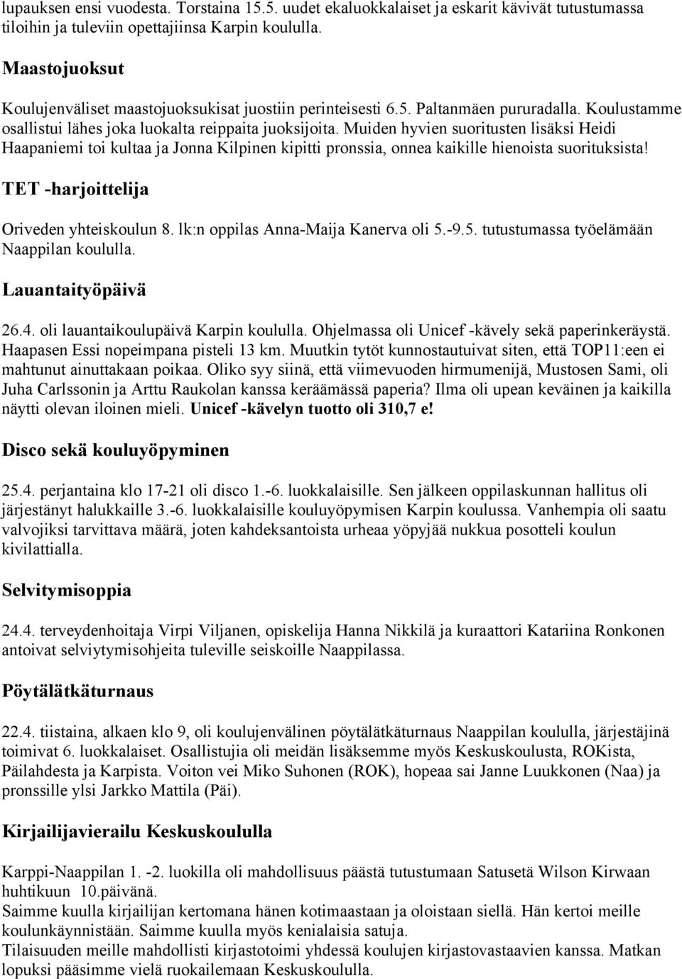 Muiden hyvien suoritusten lisäksi Heidi Haapaniemi toi kultaa ja Jonna Kilpinen kipitti pronssia, onnea kaikille hienoista suorituksista! TET -harjoittelija Oriveden yhteiskoulun 8.