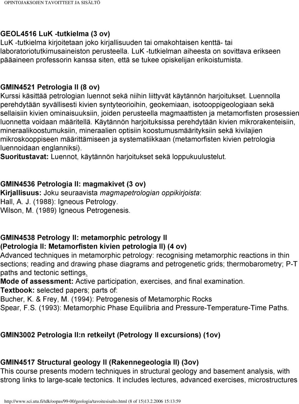 GMIN4521 Petrologia II (8 ov) Kurssi käsittää petrologian luennot sekä niihin liittyvät käytännön harjoitukset.