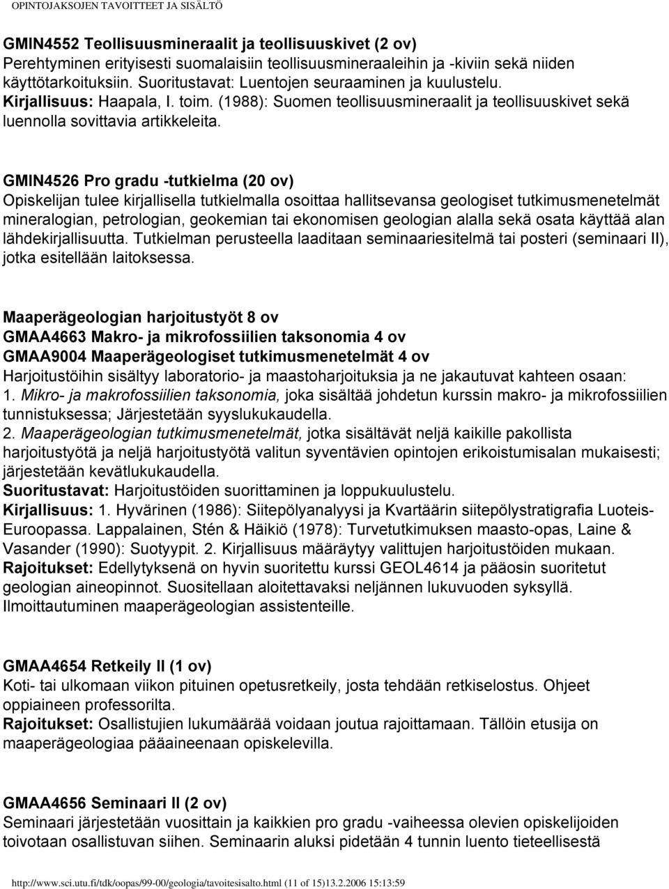 GMIN4526 Pro gradu -tutkielma (20 ov) Opiskelijan tulee kirjallisella tutkielmalla osoittaa hallitsevansa geologiset tutkimusmenetelmät mineralogian, petrologian, geokemian tai ekonomisen geologian