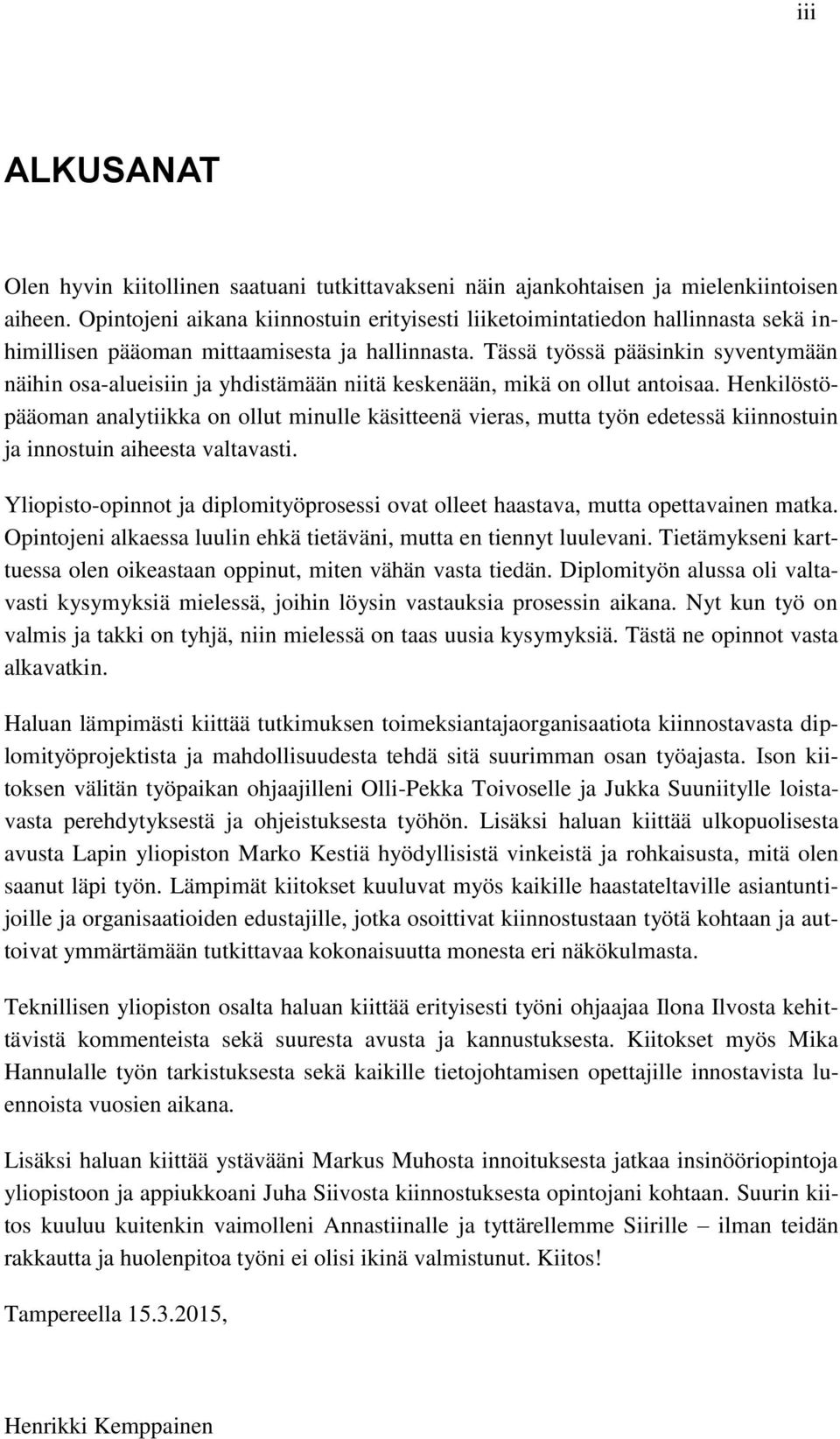 Tässä työssä pääsinkin syventymään näihin osa-alueisiin ja yhdistämään niitä keskenään, mikä on ollut antoisaa.