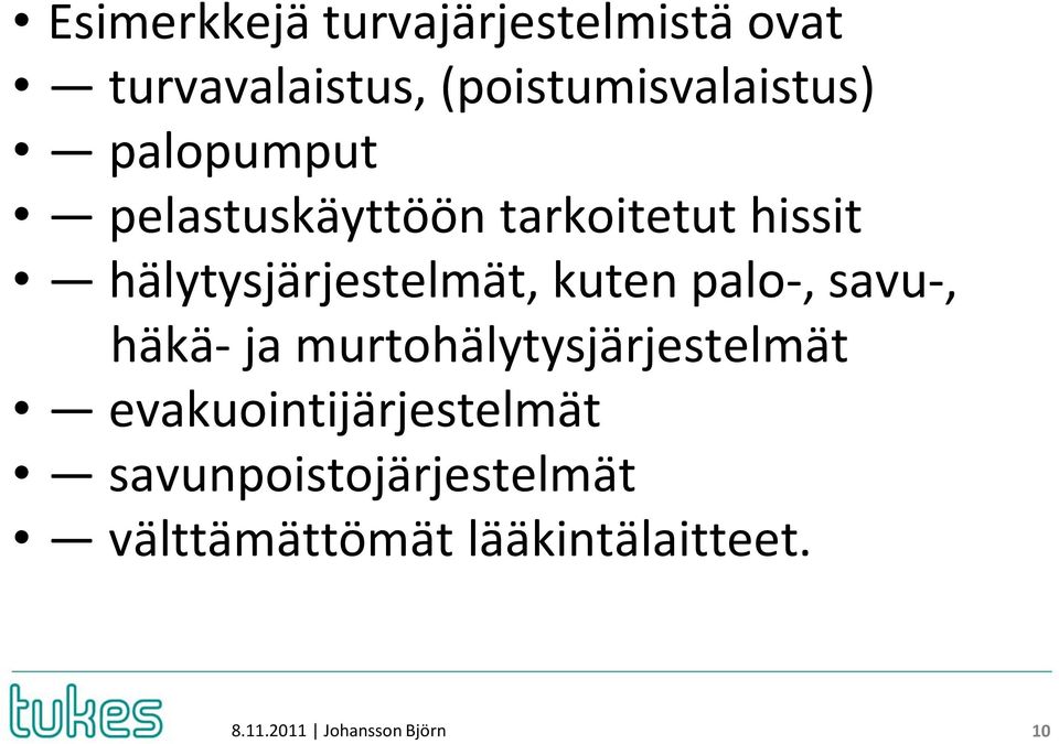 hälytysjärjestelmät, kuten palo-, savu-, häkä- ja