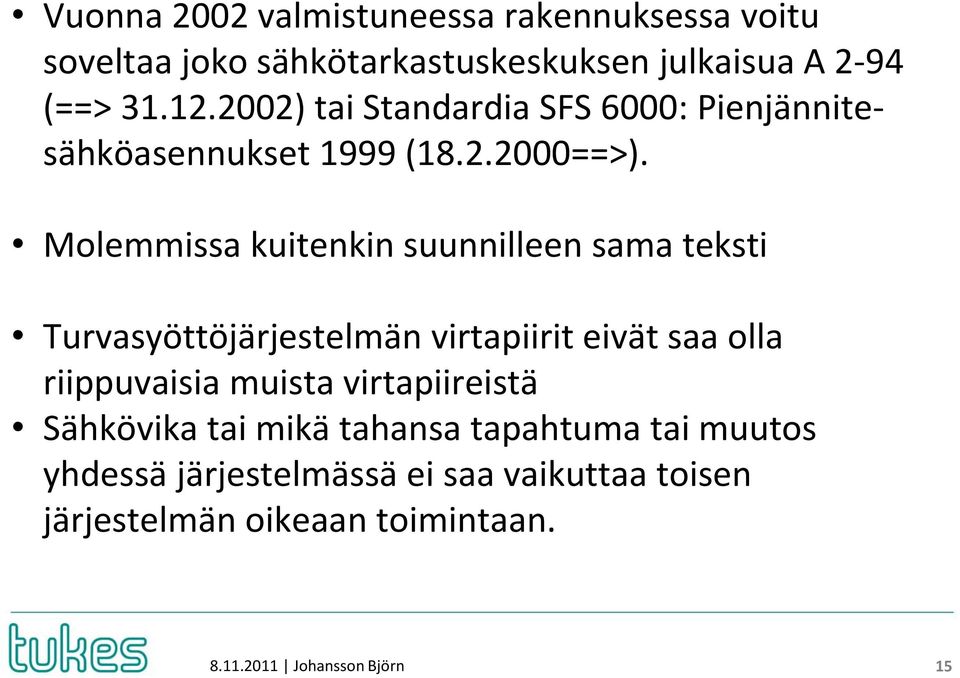 Molemmissa kuitenkin suunnilleen sama teksti Turvasyöttöjärjestelmän virtapiirit eivät saa olla riippuvaisia