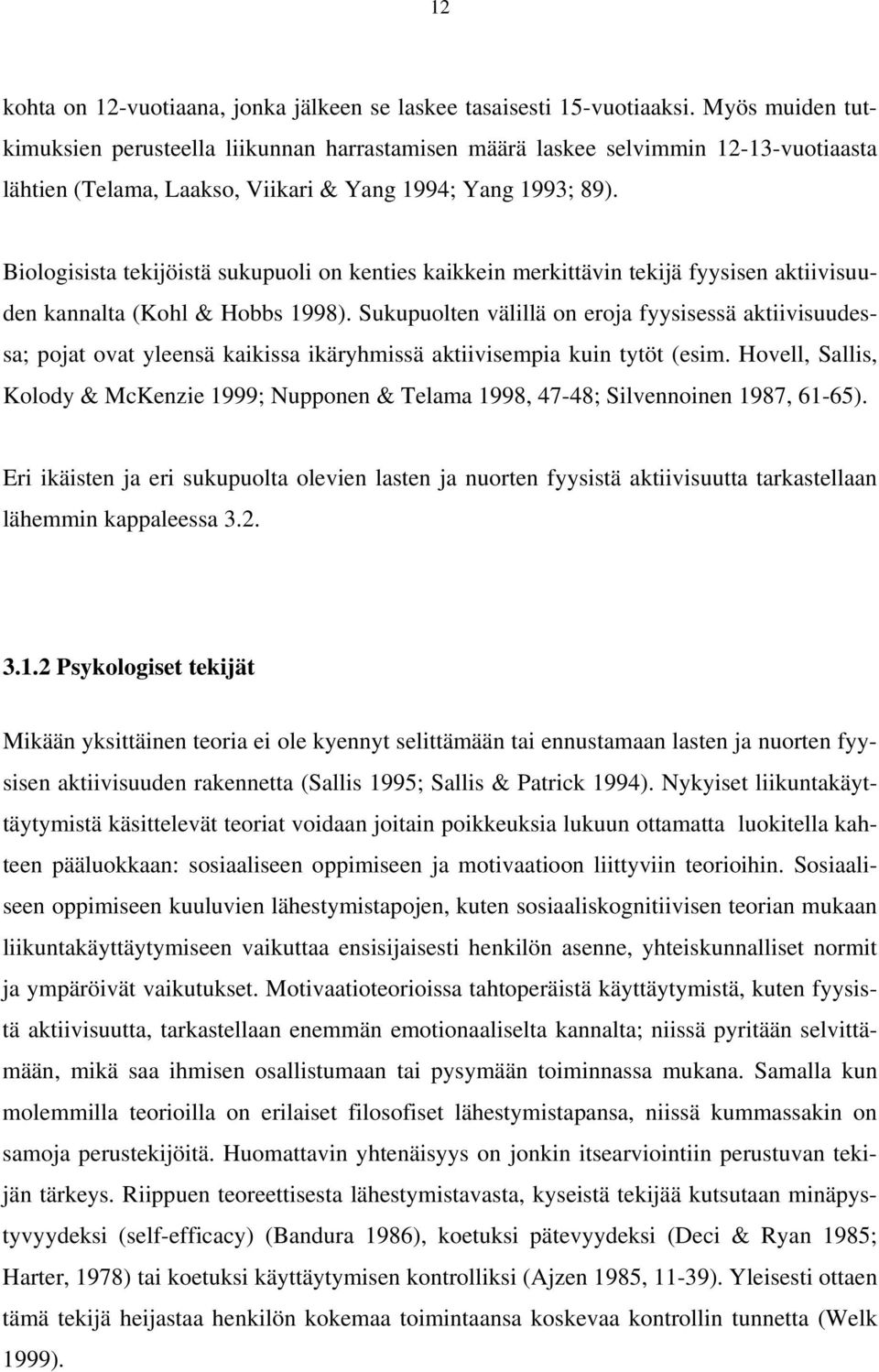 Biologisista tekijöistä sukupuoli on kenties kaikkein merkittävin tekijä fyysisen aktiivisuuden kannalta (Kohl & Hobbs 1998).