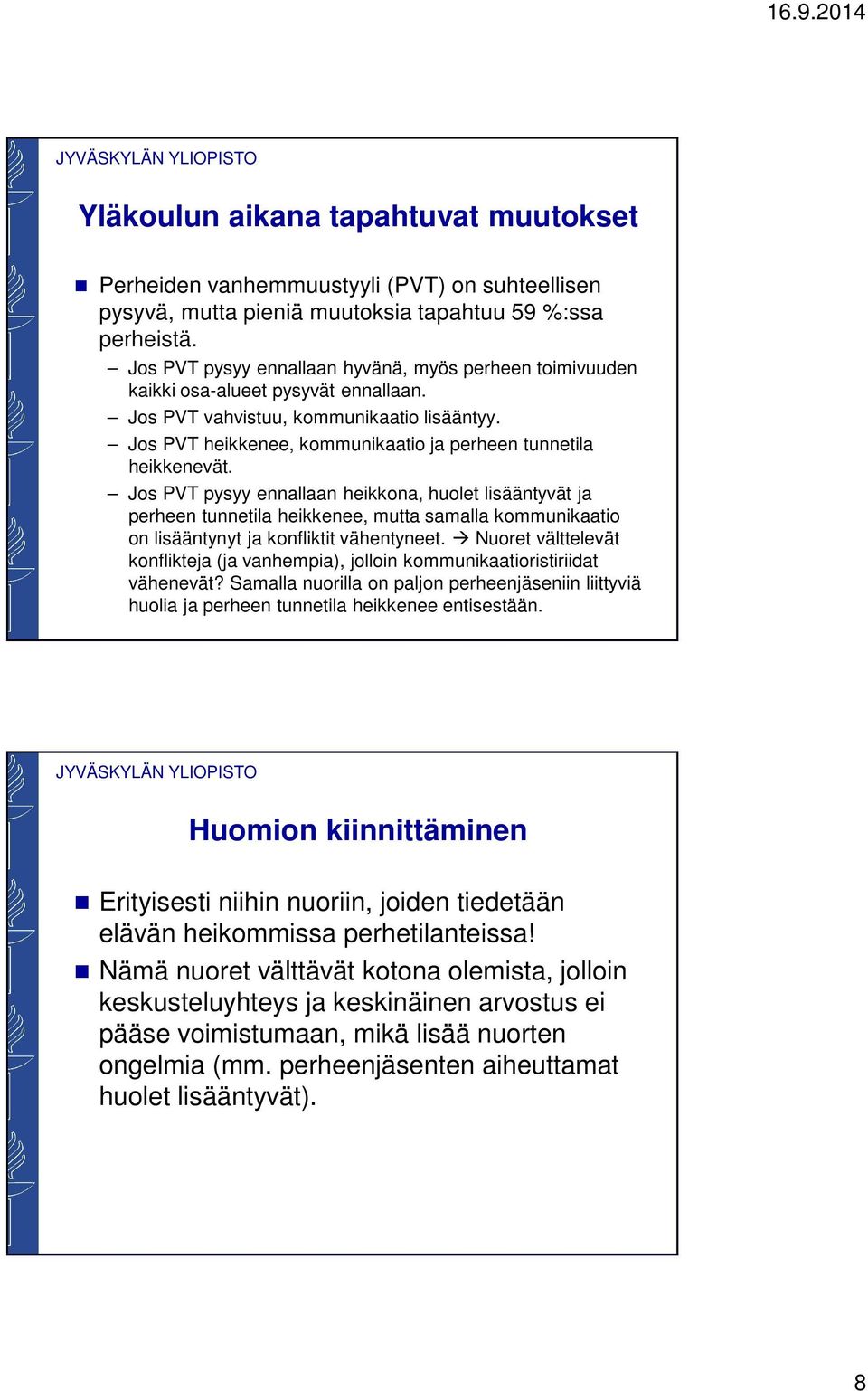 Jos PVT heikkenee, kommunikaatio ja perheen tunnetila heikkenevät.