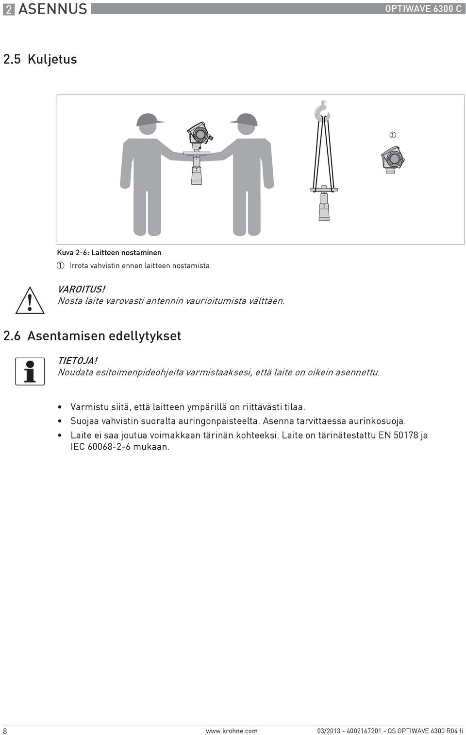 6 Asentamisen edellytykset Noudata esitoimenpideohjeita varmistaaksesi, että laite on oikein asennettu.