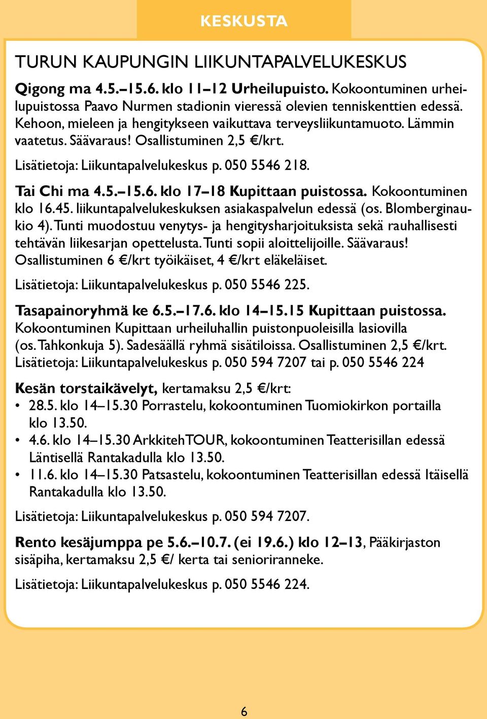 Kokoontuminen klo 16.45. liikuntapalvelukeskuksen asiakaspalvelun edessä (os. Blomberginaukio 4).