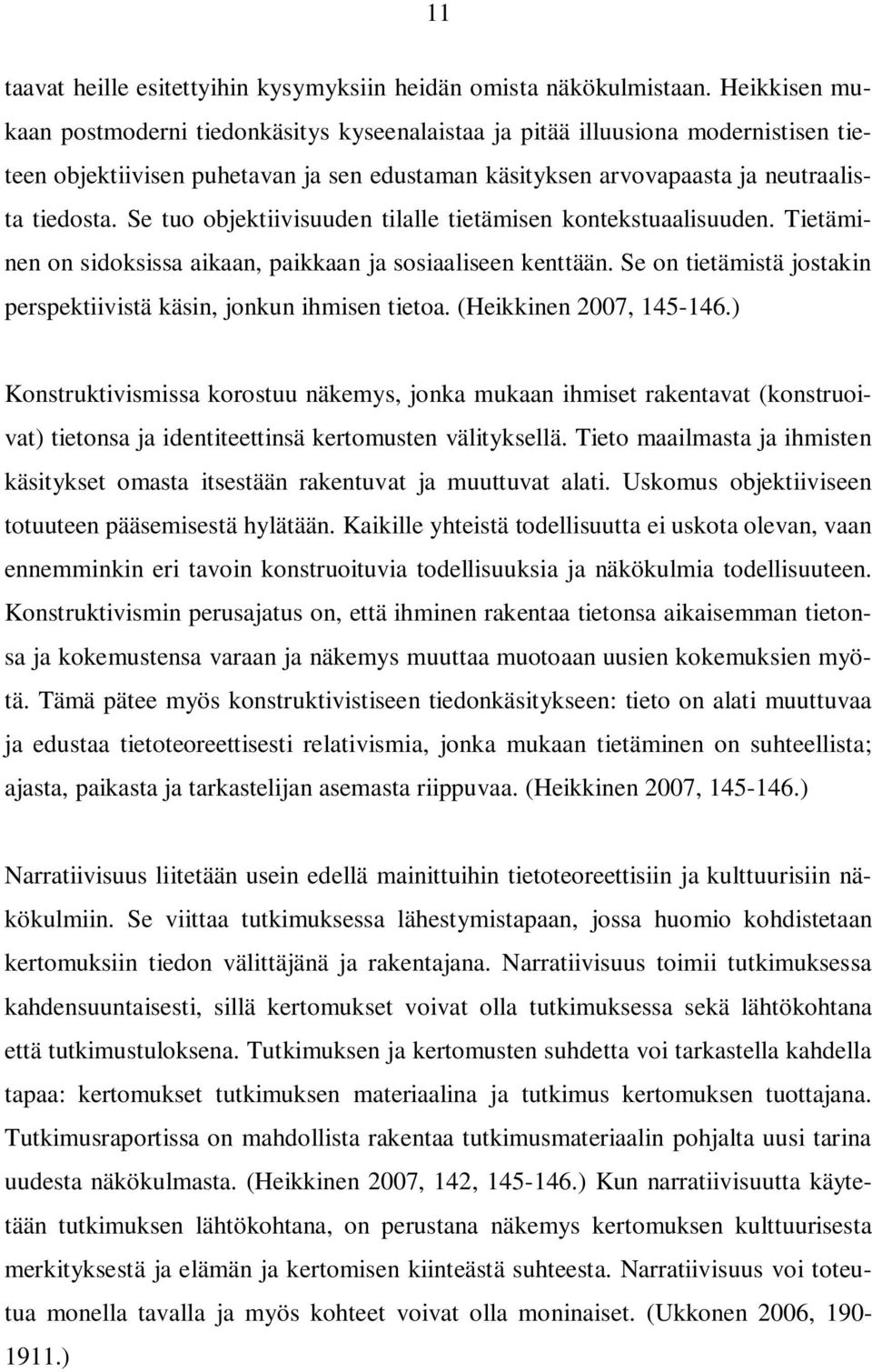 Se tuo objektiivisuuden tilalle tietämisen kontekstuaalisuuden. Tietäminen on sidoksissa aikaan, paikkaan ja sosiaaliseen kenttään.