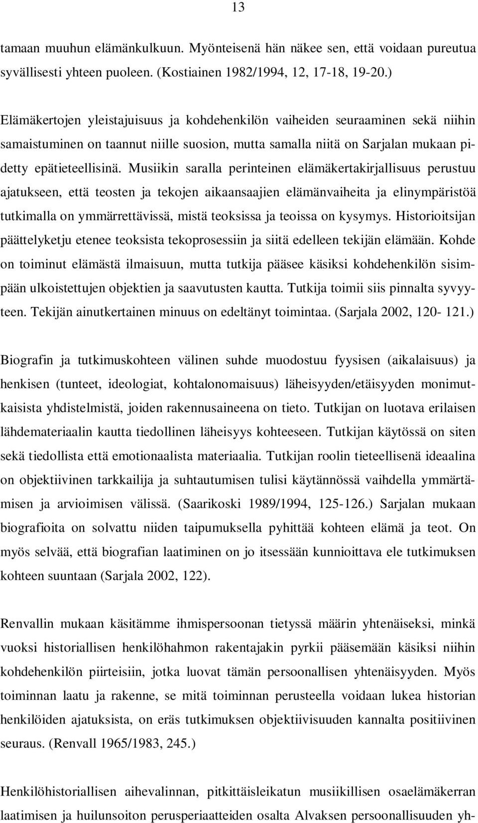 Musiikin saralla perinteinen elämäkertakirjallisuus perustuu ajatukseen, että teosten ja tekojen aikaansaajien elämänvaiheita ja elinympäristöä tutkimalla on ymmärrettävissä, mistä teoksissa ja