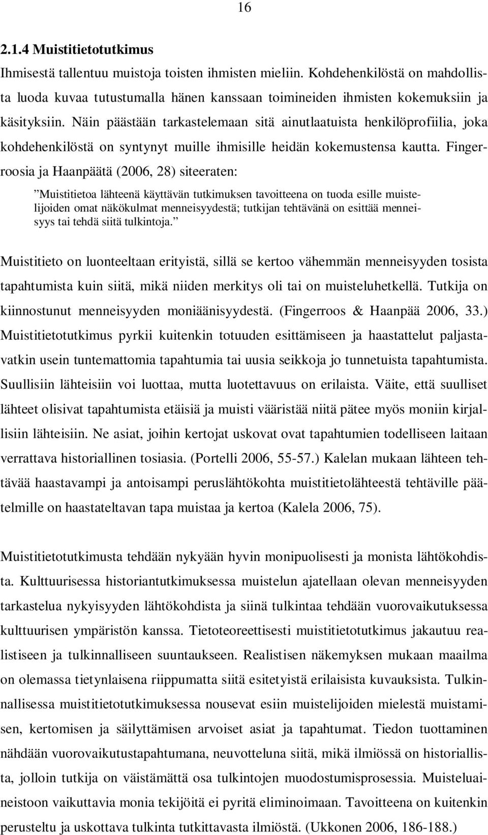 Näin päästään tarkastelemaan sitä ainutlaatuista henkilöprofiilia, joka kohdehenkilöstä on syntynyt muille ihmisille heidän kokemustensa kautta.