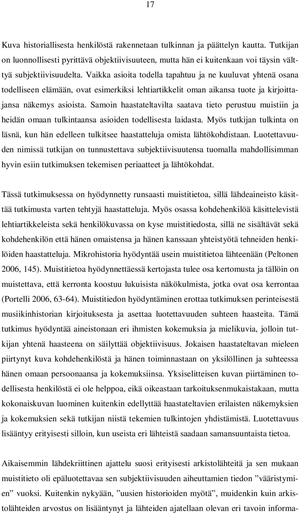 Samoin haastateltavilta saatava tieto perustuu muistiin ja heidän omaan tulkintaansa asioiden todellisesta laidasta.