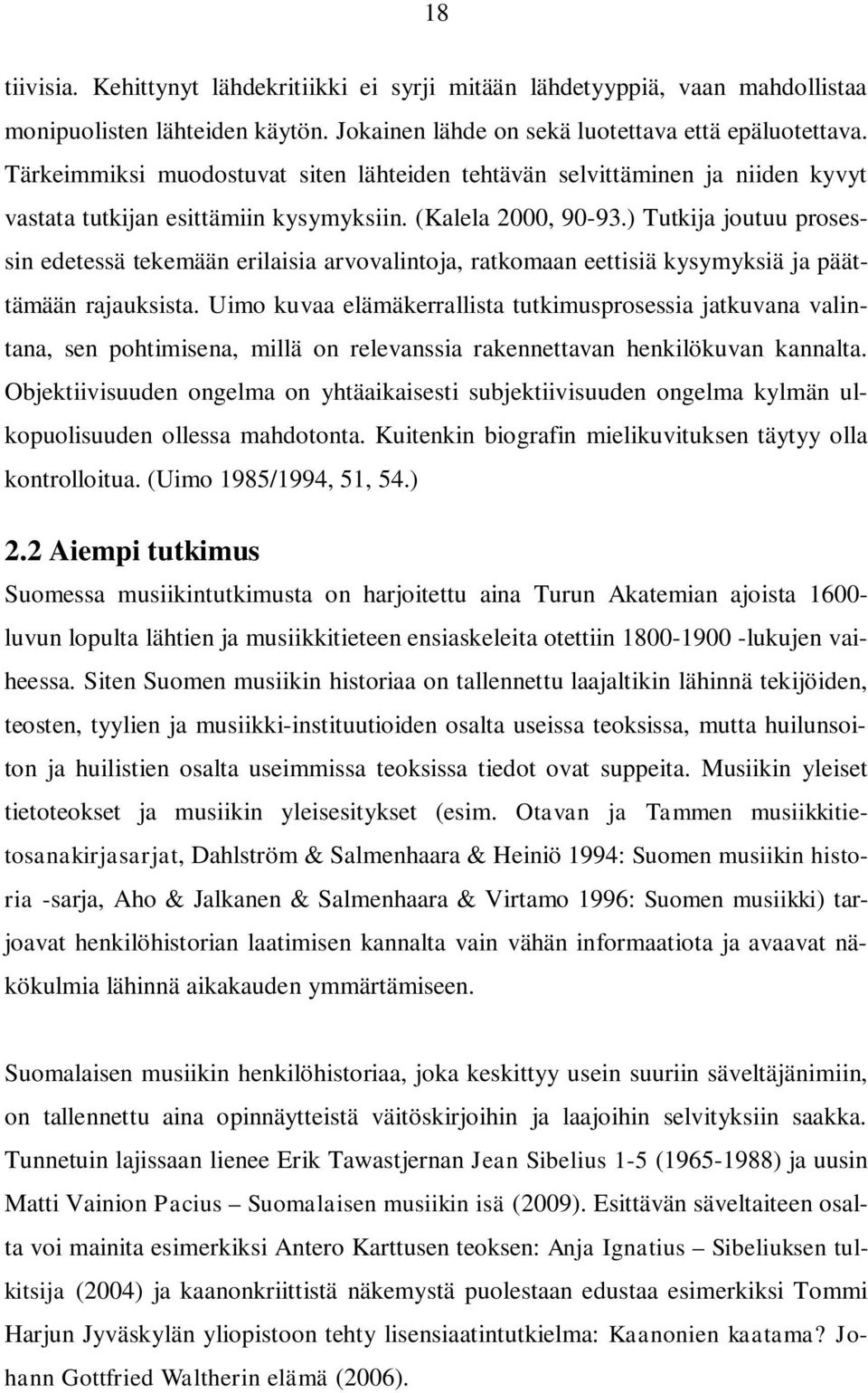 ) Tutkija joutuu prosessin edetessä tekemään erilaisia arvovalintoja, ratkomaan eettisiä kysymyksiä ja päättämään rajauksista.