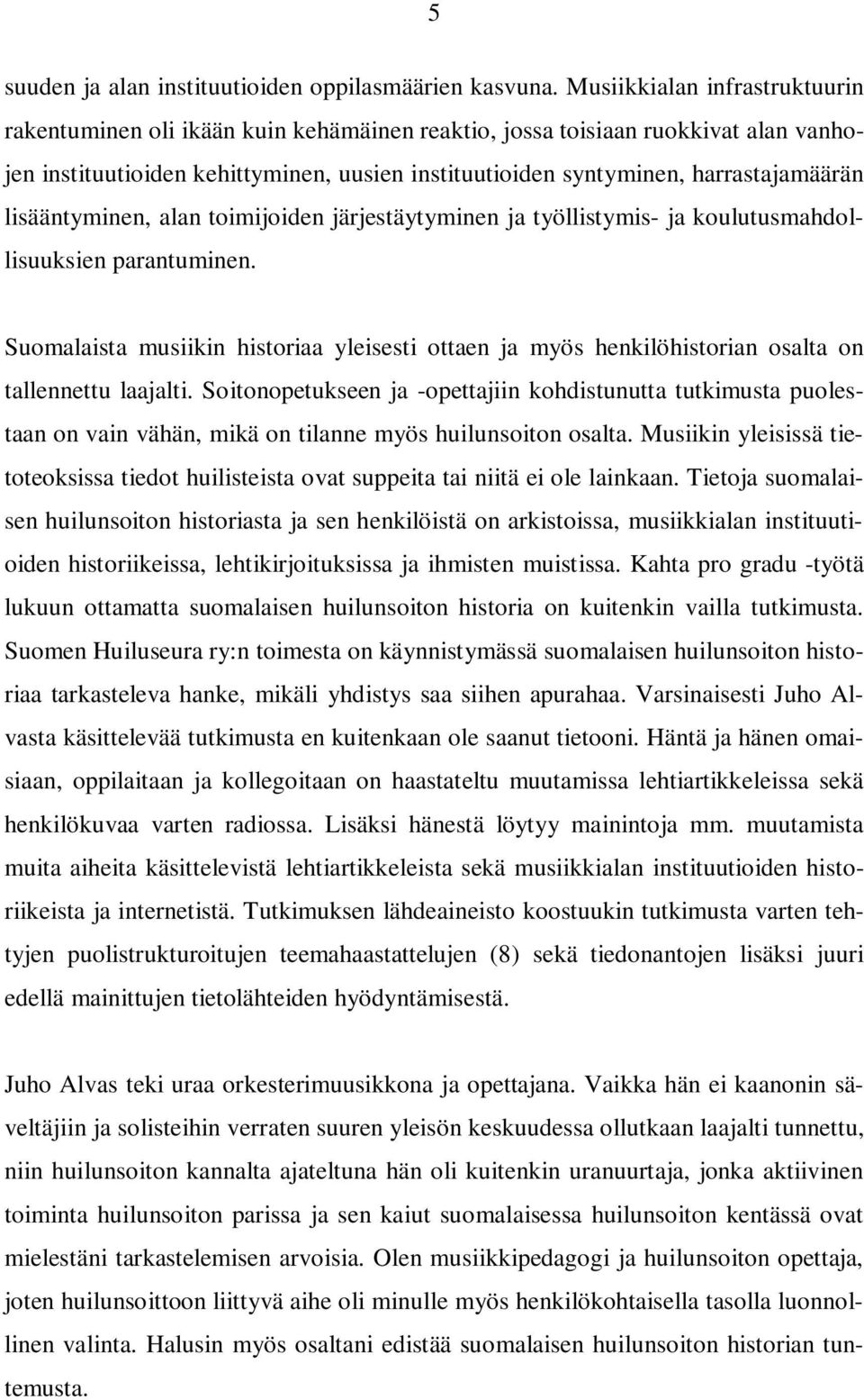 lisääntyminen, alan toimijoiden järjestäytyminen ja työllistymis- ja koulutusmahdollisuuksien parantuminen.