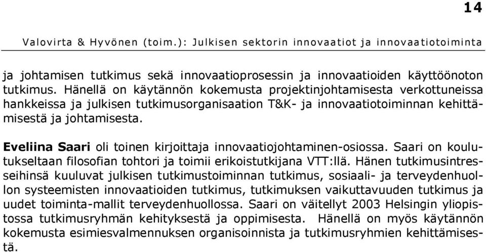 Eveliina Saari oli toinen kirjoittaja innovaatiojohtaminen-osiossa. Saari on koulutukseltaan filosofian tohtori ja toimii erikoistutkijana VTT:llä.