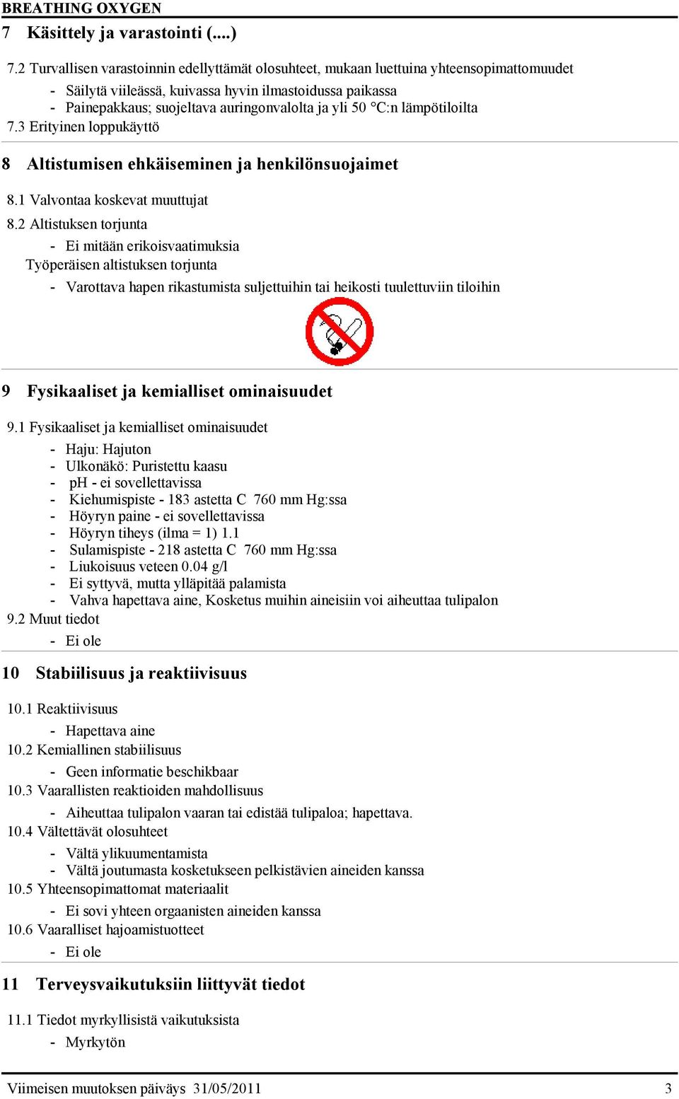 50 C:n lämpötiloilta 7.3 Erityinen loppukäyttö 8 Altistumisen ehkäiseminen ja henkilönsuojaimet 8.1 Valvontaa koskevat muuttujat 8.