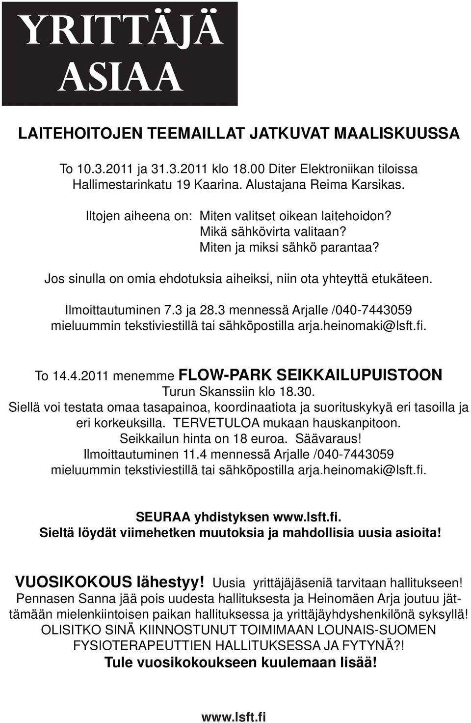 Ilmoittautuminen 7.3 ja 28.3 mennessä Arjalle /040-7443059 mieluummin tekstiviestillä tai sähköpostilla arja.heinomaki@lsft.fi. To 14.4.2011 menemme FLOW-PARK SEIKKAILUPUISTOON Turun Skanssiin klo 18.