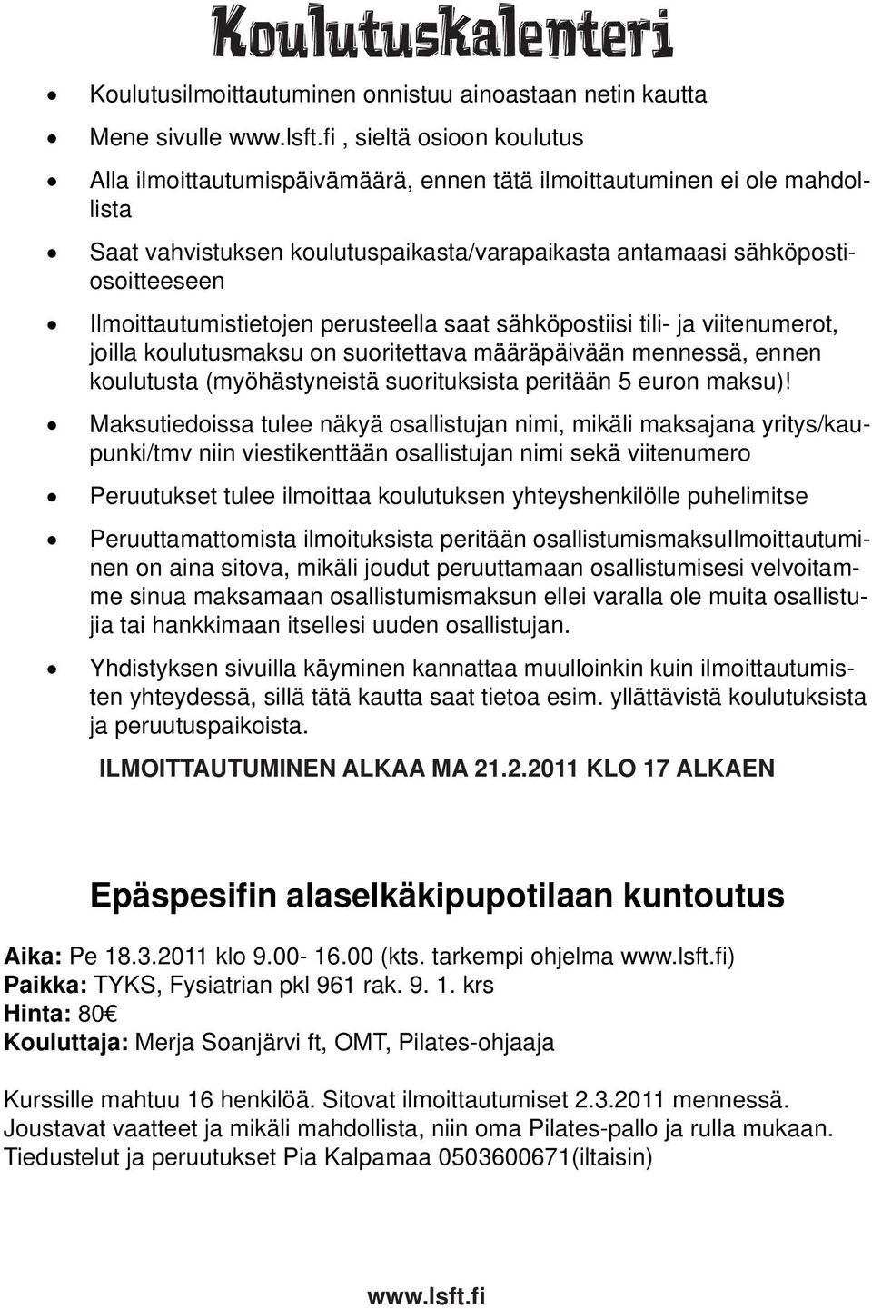 Ilmoittautumistietojen perusteella saat sähköpostiisi tili- ja viitenumerot, joilla koulutusmaksu on suoritettava määräpäivään mennessä, ennen koulutusta (myöhästyneistä suorituksista peritään 5
