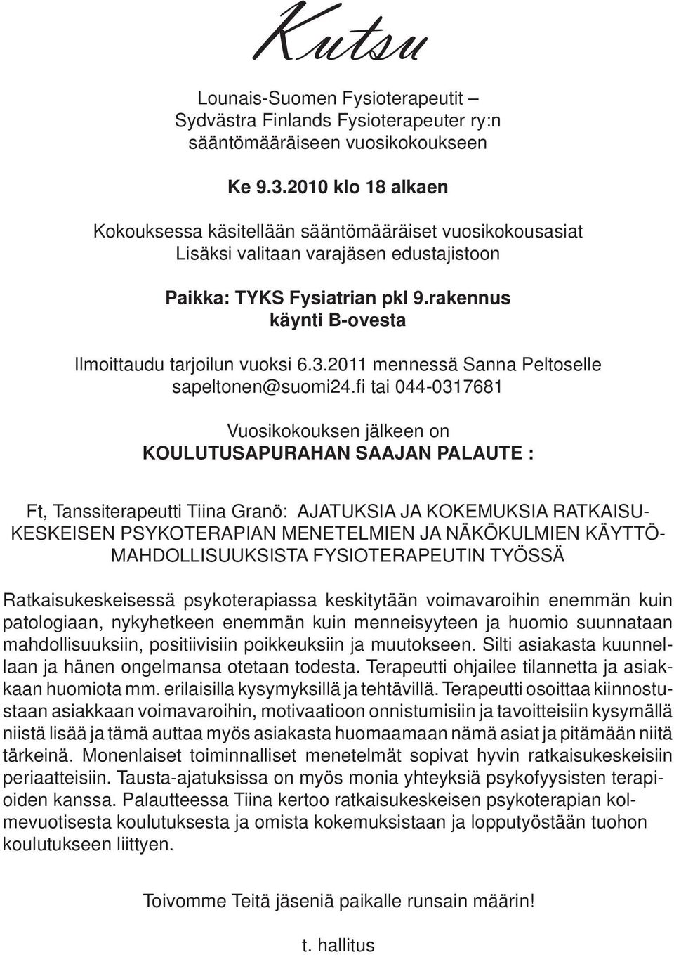rakennus käynti B-ovesta Ilmoittaudu tarjoilun vuoksi 6.3.2011 mennessä Sanna Peltoselle sapeltonen@suomi24.