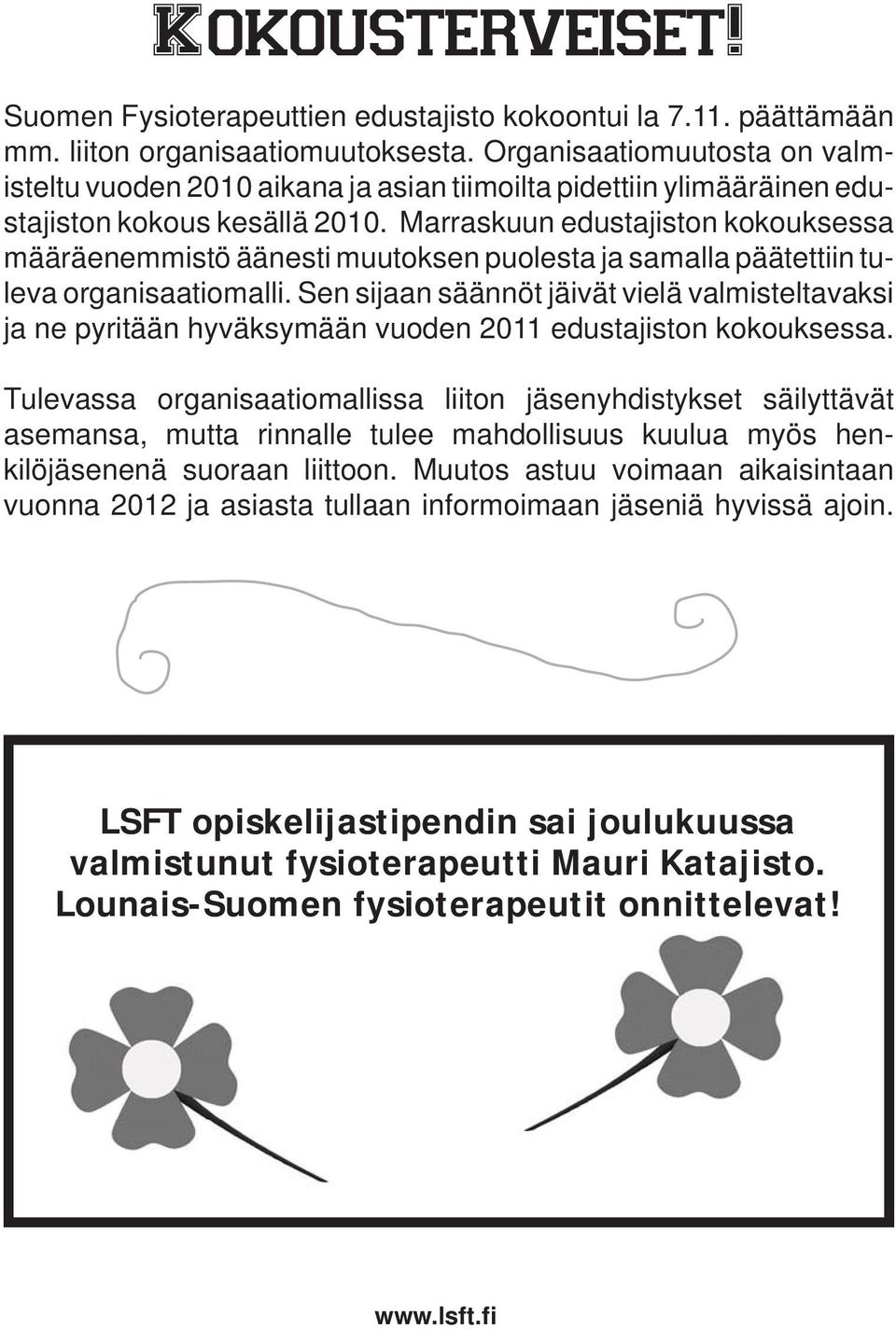 Marraskuun edustajiston kokouksessa määräenemmistö äänesti muutoksen puolesta ja samalla päätettiin tuleva organisaatiomalli.