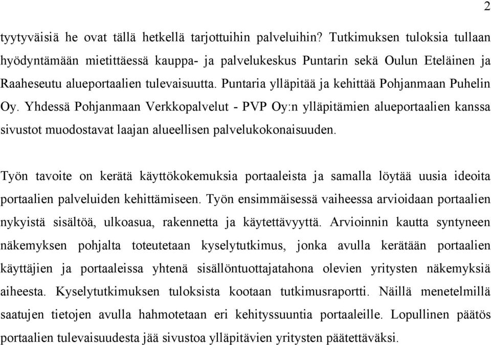 Puntaria ylläpitää ja kehittää Pohjanmaan Puhelin Oy. Yhdessä Pohjanmaan Verkkopalvelut - PVP Oy:n ylläpitämien alueportaalien kanssa sivustot muodostavat laajan alueellisen palvelukokonaisuuden.