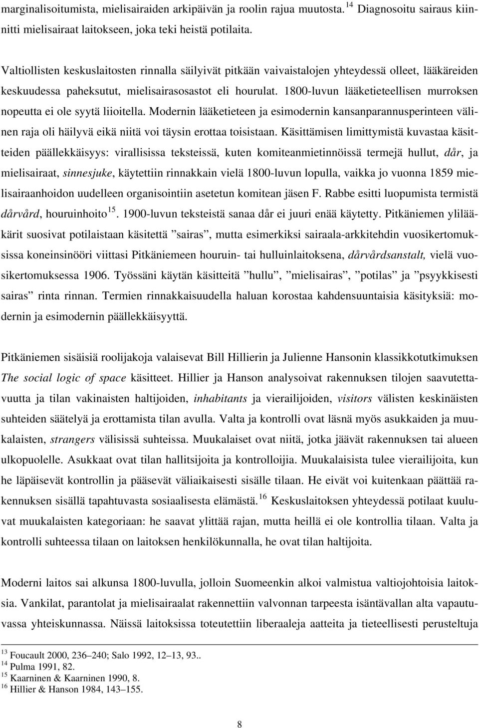 1800-luvun lääketieteellisen murroksen nopeutta ei ole syytä liioitella. Modernin lääketieteen ja esimodernin kansanparannusperinteen välinen raja oli häilyvä eikä niitä voi täysin erottaa toisistaan.