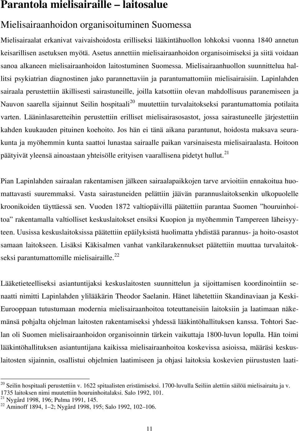 Mielisairaanhuollon suunnittelua hallitsi psykiatrian diagnostinen jako parannettaviin ja parantumattomiin mielisairaisiin.