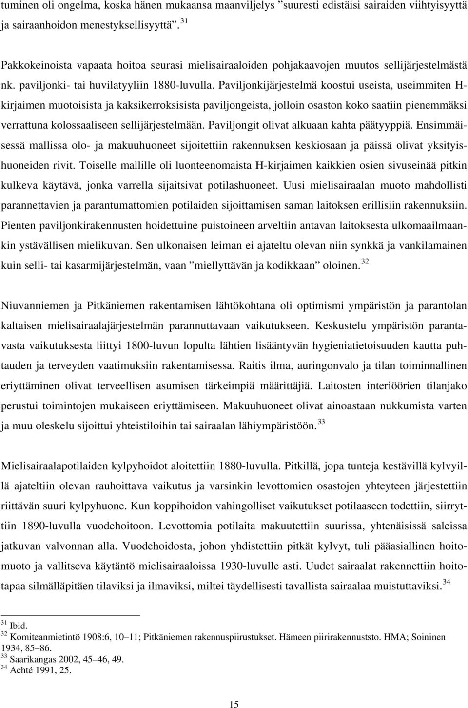 Paviljonkijärjestelmä koostui useista, useimmiten H- kirjaimen muotoisista ja kaksikerroksisista paviljongeista, jolloin osaston koko saatiin pienemmäksi verrattuna kolossaaliseen sellijärjestelmään.