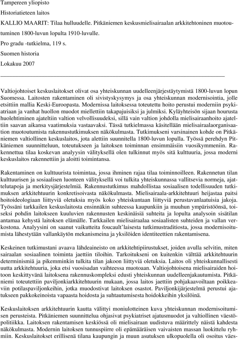 Laitosten rakentaminen oli sivistyskysymys ja osa yhteiskunnan modernisointia, jolle etsittiin mallia Keski-Euroopasta.