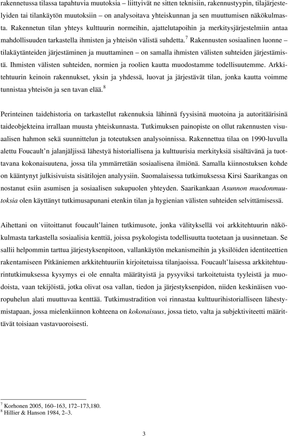 7 Rakennusten sosiaalinen luonne tilakäytänteiden järjestäminen ja muuttaminen on samalla ihmisten välisten suhteiden järjestämistä.