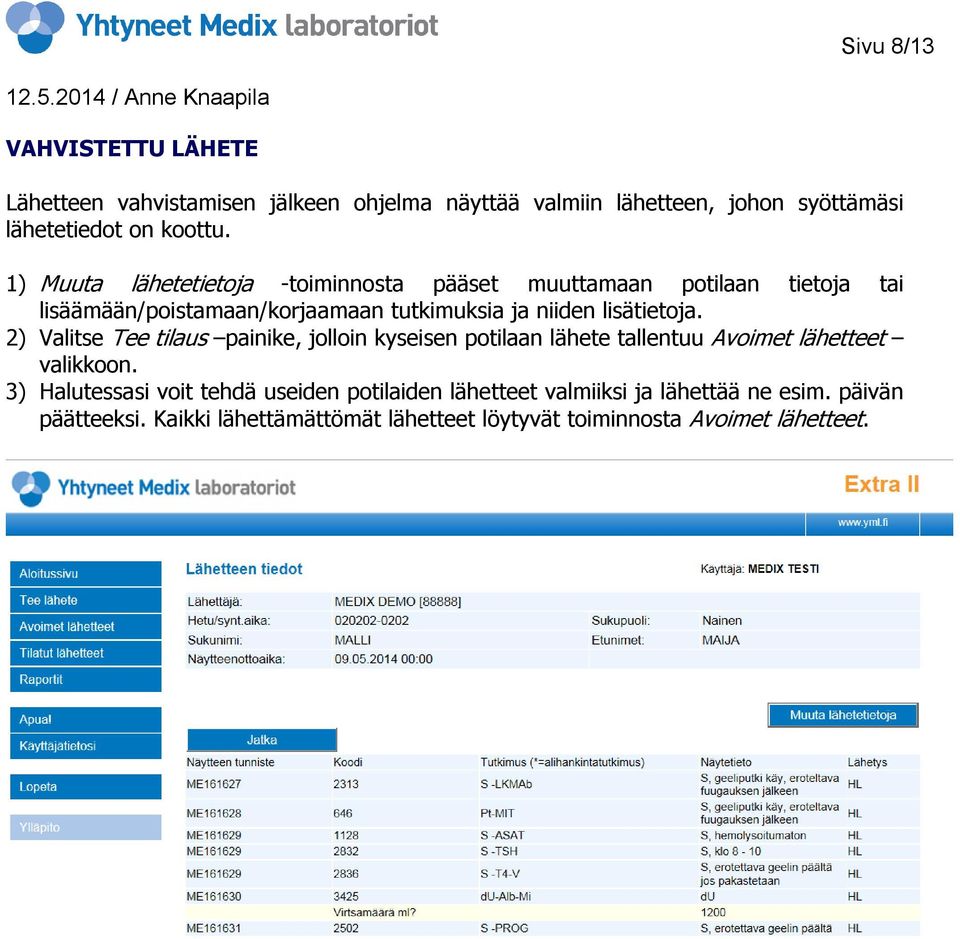 lisätietoja. 2) Valitse Tee tilaus painike, jolloin kyseisen potilaan lähete tallentuu Avoimet lähetteet valikkoon.