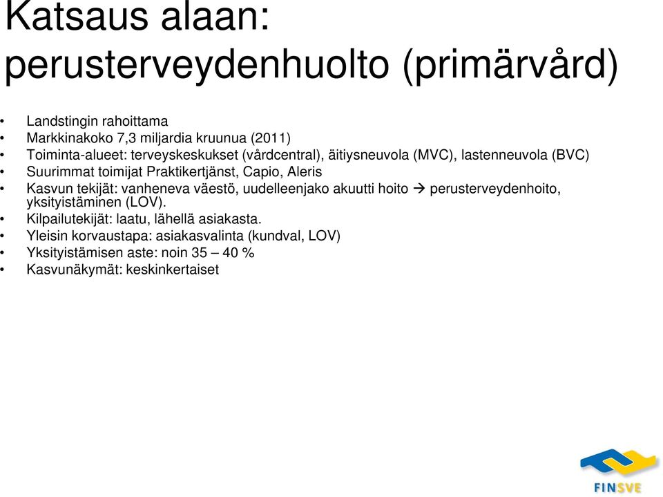 Capio, Aleris Kasvun tekijät: vanheneva väestö, uudelleenjako akuutti hoito perusterveydenhoito, yksityistäminen (LOV).