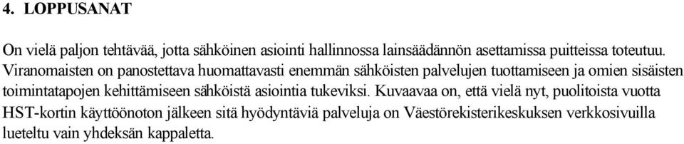 Viranomaisten on panostettava huomattavasti enemmän sähköisten palvelujen tuottamiseen ja omien sisäisten