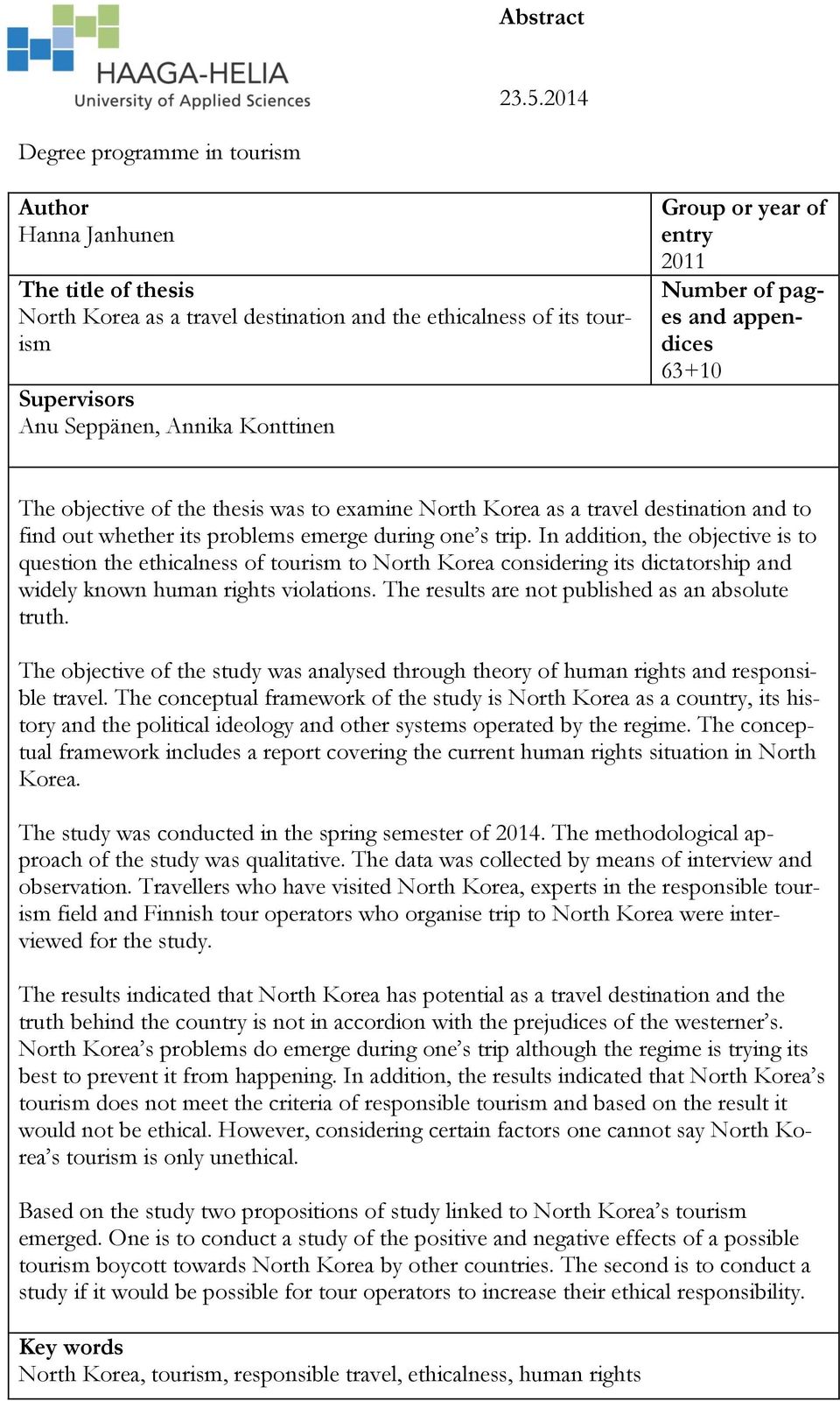 year of entry 2011 Number of pages and appendices 63+10 The objective of the thesis was to examine North Korea as a travel destination and to find out whether its problems emerge during one s trip.