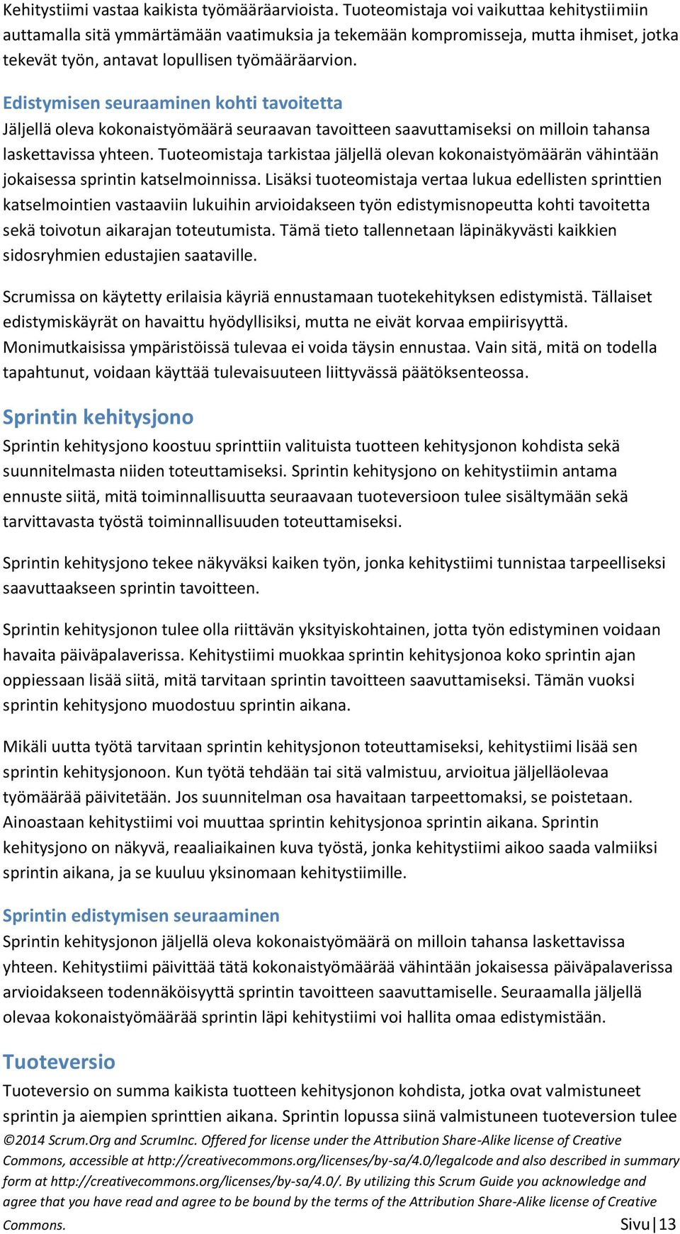 Edistymisen seuraaminen kohti tavoitetta Jäljellä oleva kokonaistyömäärä seuraavan tavoitteen saavuttamiseksi on milloin tahansa laskettavissa yhteen.