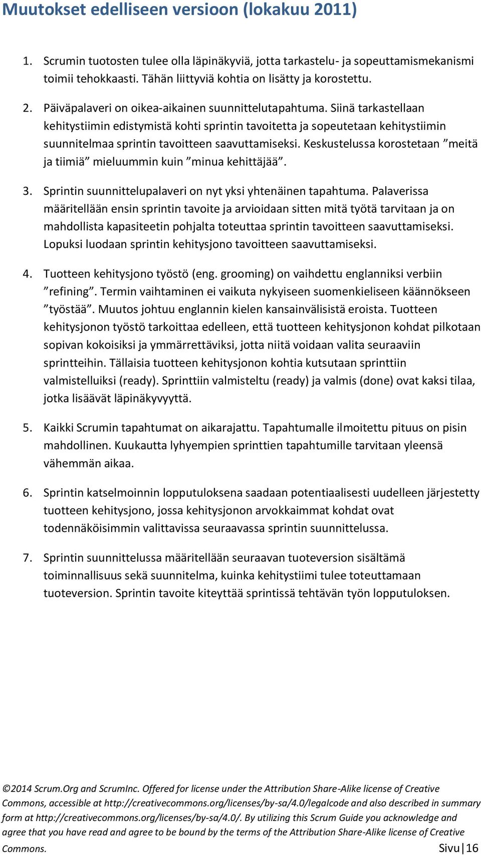 Siinä tarkastellaan kehitystiimin edistymistä kohti sprintin tavoitetta ja sopeutetaan kehitystiimin suunnitelmaa sprintin tavoitteen saavuttamiseksi.