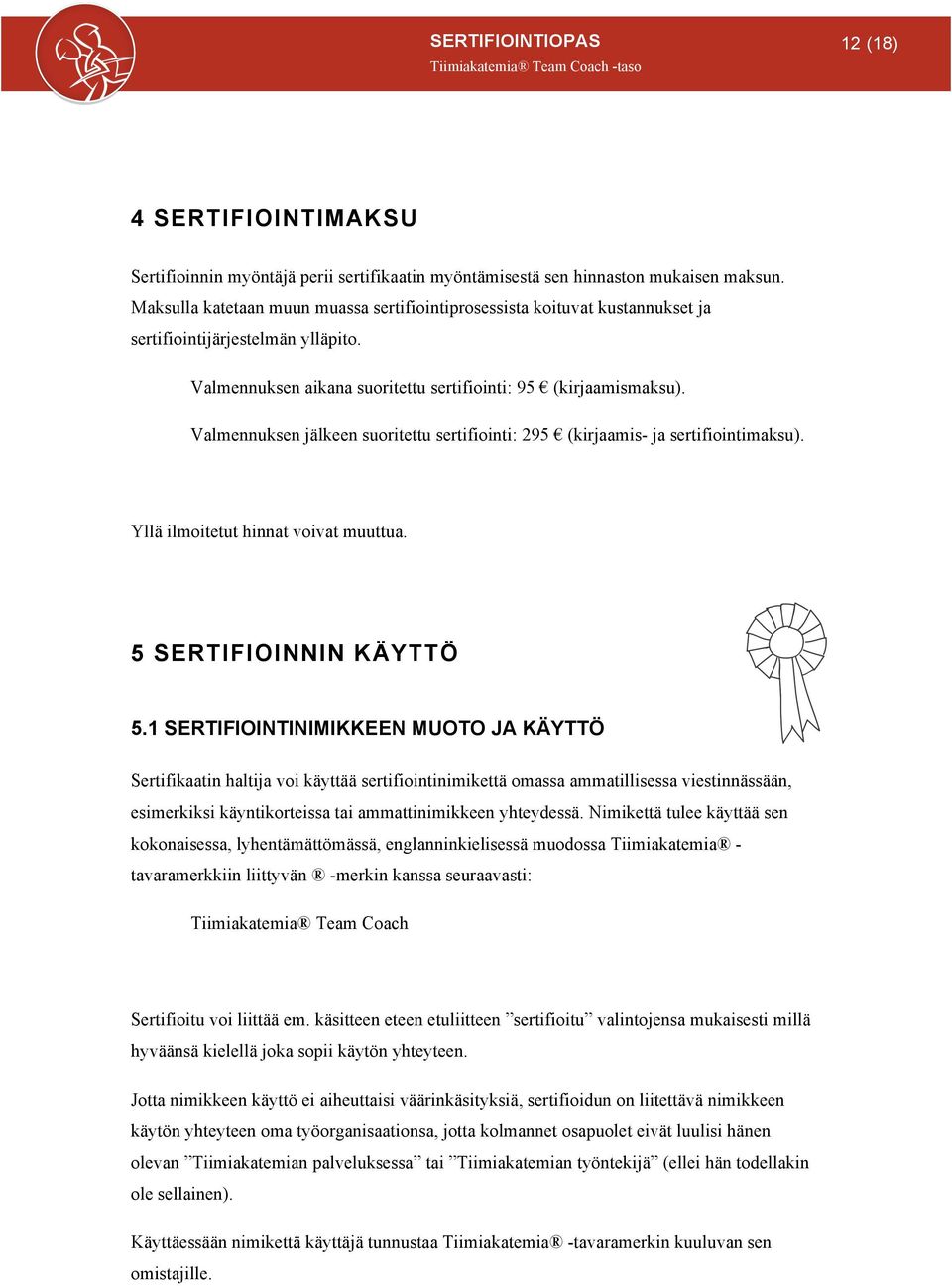 Valmennuksen jälkeen suoritettu sertifiointi: 295 (kirjaamis- ja sertifiointimaksu). Yllä ilmoitetut hinnat voivat muuttua. 5 SERTIFIOINNIN KÄYTTÖ 5.