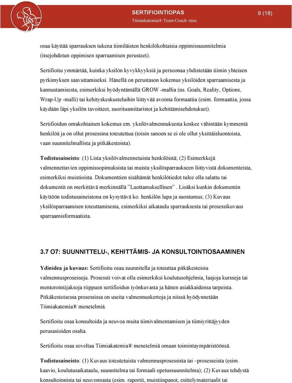 Hänellä on perustason kokemus yksilöiden sparraamisesta ja kannustamisesta, esimerkiksi hyödyntämällä GROW -mallia (ns.