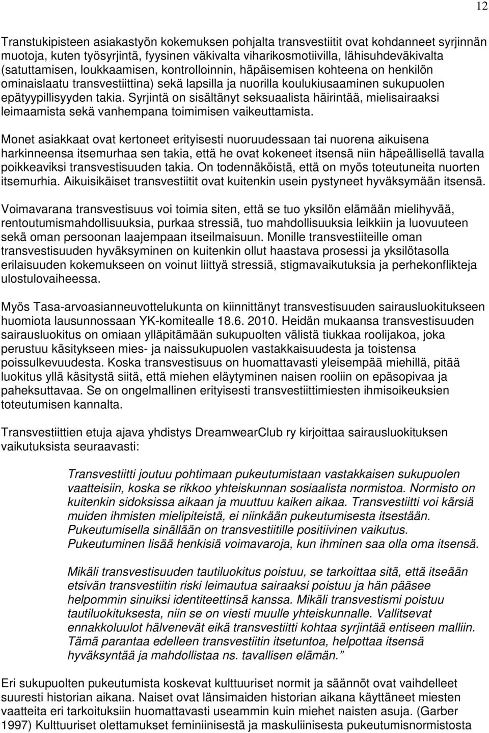 Syrjintä on sisältänyt seksuaalista häirintää, mielisairaaksi leimaamista sekä vanhempana toimimisen vaikeuttamista.