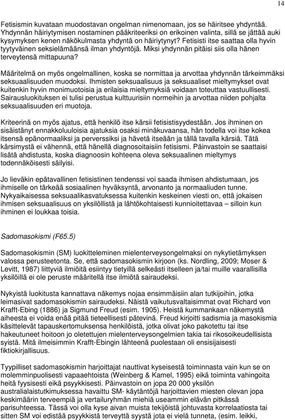 Fetisisti itse saattaa olla hyvin tyytyväinen seksielämäänsä ilman yhdyntöjä. Miksi yhdynnän pitäisi siis olla hänen terveytensä mittapuuna?