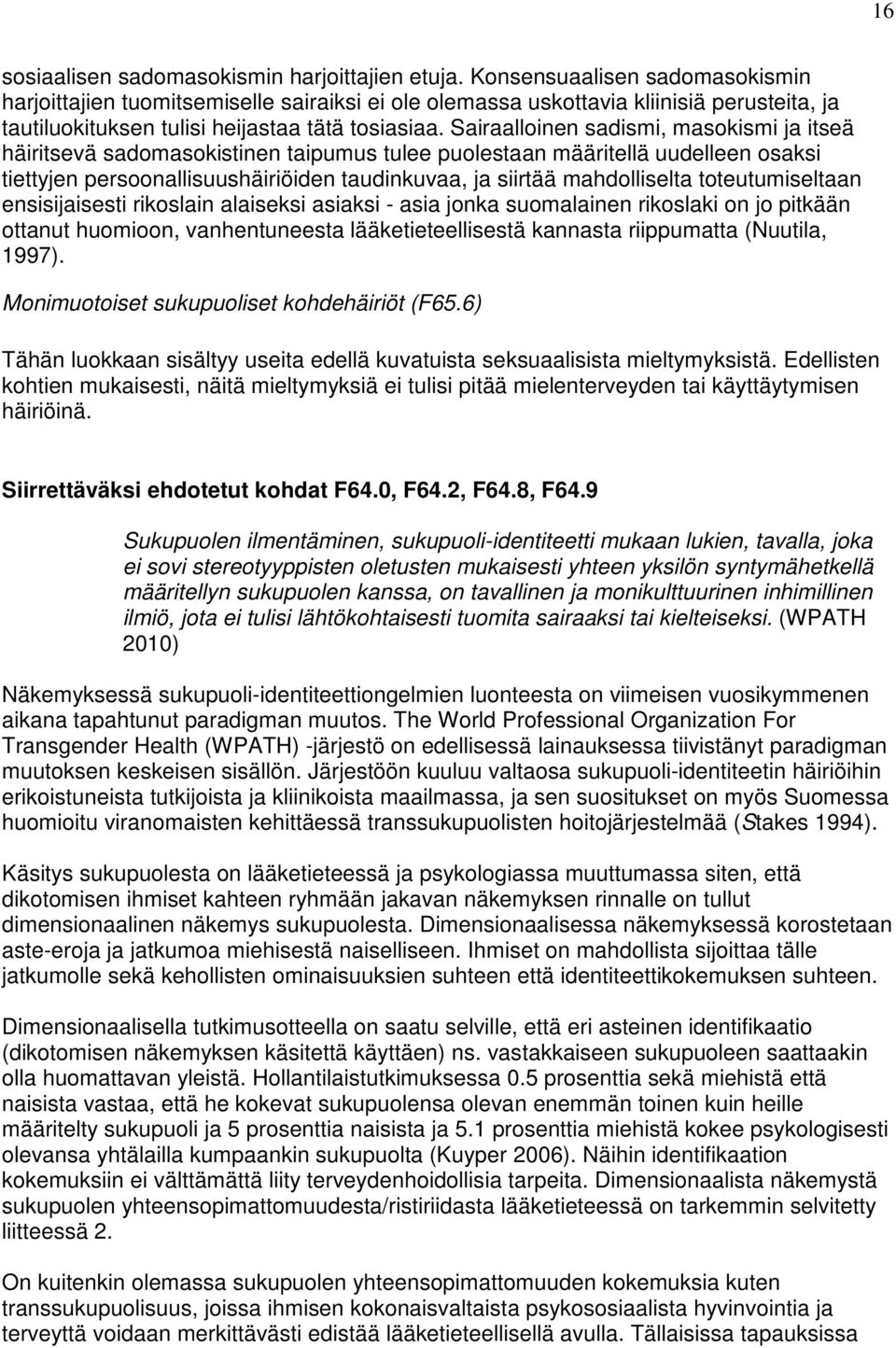 Sairaalloinen sadismi, masokismi ja itseä häiritsevä sadomasokistinen taipumus tulee puolestaan määritellä uudelleen osaksi tiettyjen persoonallisuushäiriöiden taudinkuvaa, ja siirtää mahdolliselta