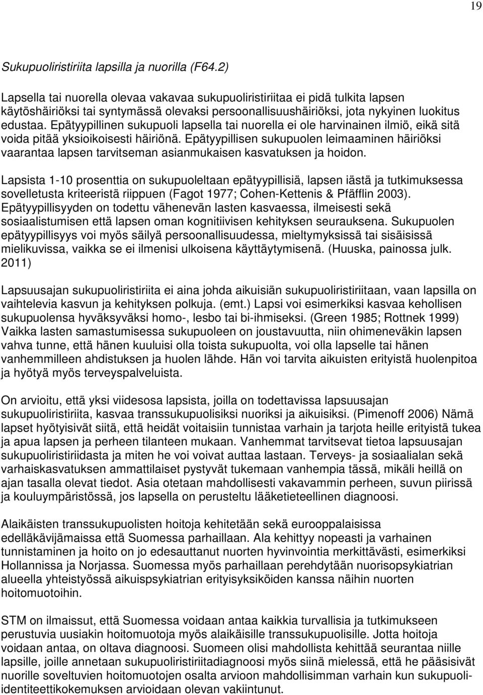 Epätyypillinen sukupuoli lapsella tai nuorella ei ole harvinainen ilmiö, eikä sitä voida pitää yksioikoisesti häiriönä.