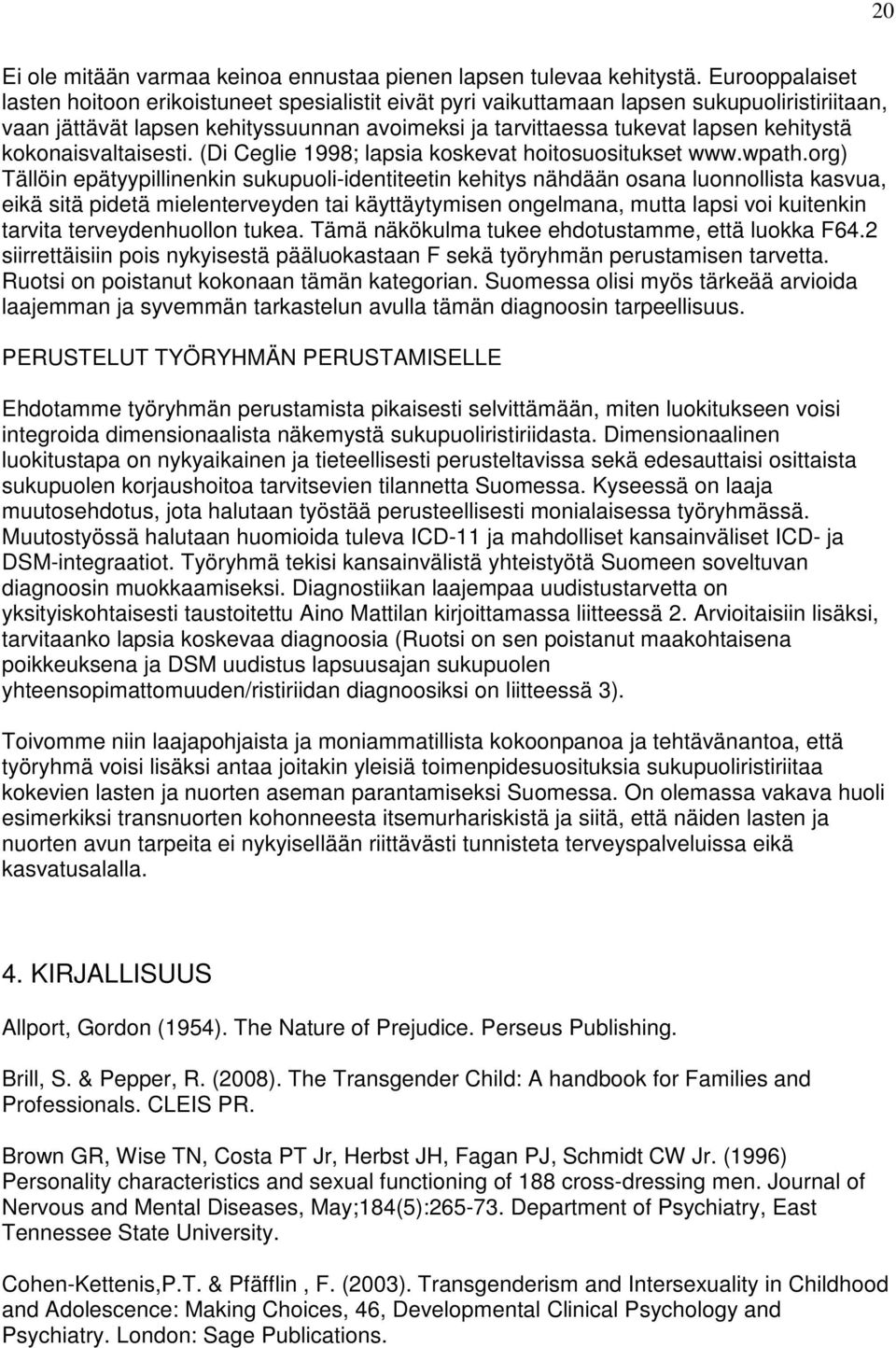 kokonaisvaltaisesti. (Di Ceglie 1998; lapsia koskevat hoitosuositukset www.wpath.