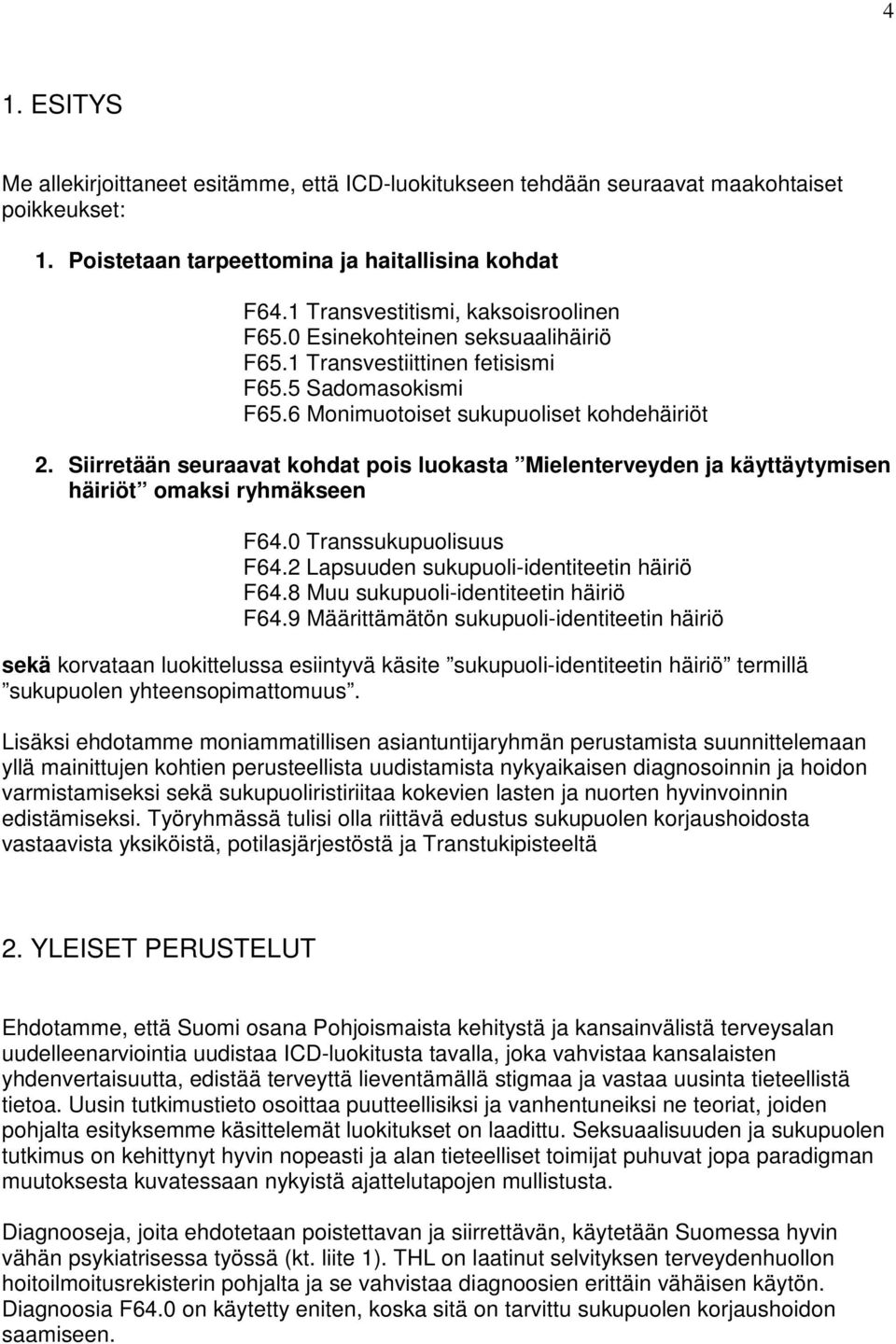Siirretään seuraavat kohdat pois luokasta Mielenterveyden ja käyttäytymisen häiriöt omaksi ryhmäkseen F64.0 Transsukupuolisuus F64.2 Lapsuuden sukupuoli-identiteetin häiriö F64.